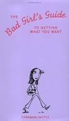 The Bad Girl's Guide to Getting What You Want