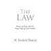 The Law: Power, Liberty, and the Proper Role of Government