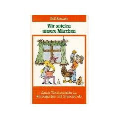Wir spielen unsere M�rchen: Kleine Theaterst�cke f�r Kindergarten und Grundschule