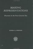 Making Representations : Museums In The Post-colonial Era