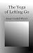 The Yoga of Letting Go: A Method of Nondual Meditation