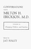 Conversations With Milton H. Erickson, MD: Changing Children and Families by Milton H. Erickson
