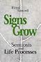 Signs Grow: Semiosis and Life Processes (Toronto Studies in Semiotics and Communication)