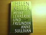 Meine Lehrerin und Freundin Anne Sullivan - Helen Keller