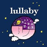  : Lullaby: a Beautiful and Soothing Collection of Night Time Songs for Children and Grown Ups