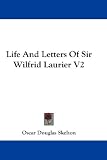 Life And Letters Of Sir Wilfrid Laurier V2