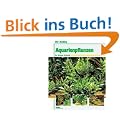 Ihr Hobby: Aquarienpflanzen