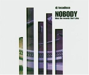 Dj Tocadisco - Nobody (Likes the Records That I Play) - Zortam Music