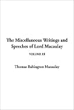 The Miscellaneous Writings and Speeches of Lord Macaulay