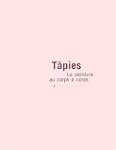 TAPIES LA PEINTURE AU CORPS A