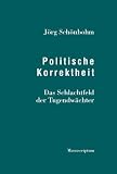 Produkt-Bild: Politische Korrektheit: Das Schlachtfeld der Tugendw&auml;chter