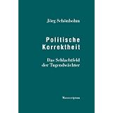 Politische Korrektheit: Das Schlachtfeld der Tugendw�chtervon "J�rg Sch�nbohm"