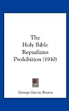 The Holy Bible Repudiates Prohibition (1910)