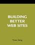Building Better Web Sites: A How-to-Do-It Manual for Librarians (How-to-Do-It Manuals for Libraries)