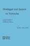Heidegger and Jaspers on Nietzsche: A Critical Examination of Heidegger's and Jasper's Interpretation of Nietzsche