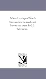 Mineral springs of North America; how to reach, and how to use them. By J. J. Moorman.
