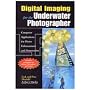 Digital Imaging for The UnderWater Photographer, By Jack & Sue Drafahl