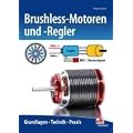 Brushless-Motoren und -Regler: Grundlagen - Technik - Praxis
