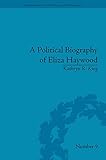 A political biography of Eliza Haywood