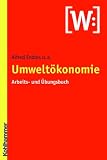 Umwelt�konomie: Arbeits- und �bungsbuch - Alfred Endres