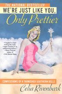 We're Just Like You, Only Prettier: Confessions of a Tarnished Southern Belle [Paperback]