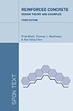 Reinforced Concrete Design: Design Theory and Examples, Third Edition