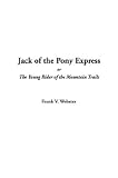Jack of the Pony Express, or the Young Rider of the Mountain Trails