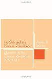 Hu Shih and the Chinese Renaissance: Liberalism in the Chinese Revolution, 1917-1937
