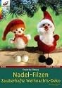 Nadel-Filzen. Zauberhafte Weihnachts-Deko. Mit Vorlagen