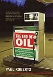 The End of Oil: The Decline of the Petroleum Economy and the Rise of a New Energy Order