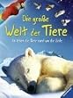 Die gro�e Welt der Tiere: So leben die Tiere rund um die Erde