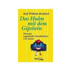 Das Huhn mit dem Gipsbein: Neueste sagenhafte Geschichten von heute