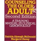 Counseling the Older Adult: A Training Manual in Clinical Gerontology by Patricia Alpaugh McDonald and Margaret Haney