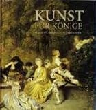 Bild zu: Kunst f&uuml;r K&ouml;nige: Malerei in Dresden im 18. Jahrhundert. Bestandskatalog 18. Jhdt. Gem&auml;ldegalerie Alte Meister der Staatlichen Kunstsammlungen Dresden