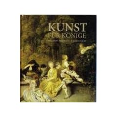 Kunst f�r K�nige: Malerei in Dresden im 18. Jahrhundert. Bestandskatalog 18. Jhdt. Gem�ldegalerie Alte Meister der Staatlichen Kunstsammlungen Dresden
