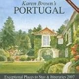 Karen Browns Portugal, 2007: Exceptional Places to Stay & Itineraries (Karen Browns Portugal Charming Inns & Itineraries)
