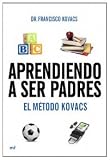 Aprendiendo a ser padres. El método Kovacs (Manuales Practicos (m.Roca))