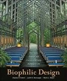 Biophilic Design: The Theory, Science and Practice of Bringing Buildings to Life