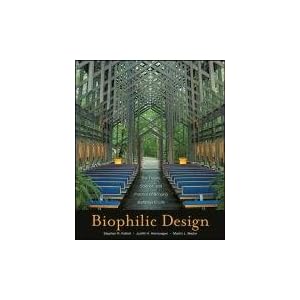 Biophilic Design: The Theory, Science, and Practice of Bringing