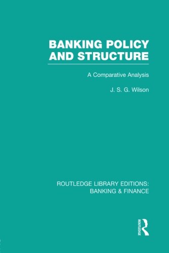 Banking Policy and Structure (RLE Banking & Finance): A Comparative Analysis