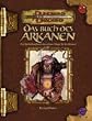 Das Buch des Arkanen. Ein Spielerhandbuch �ber arkane Magie f�r alle Klassen