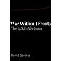 War Without Fronts: The USA in Vietnam by Bernd Greiner