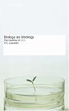 Biology as Ideology: The Doctrine of DNA. R. C. LEWONTIN