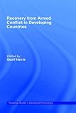 Recovery from Armed Conflict in Developing Countries: An Economic and Political Analysis (Routledge Studies in Development Economics)