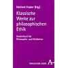 Klassische Werke zur philosophischen Ethik: Studienbuch f�r Philosophie- und Ethiklehrer