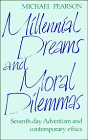 Millennial Dreams and Moral Dilemmas: Seventh-Day Adventism and Contemporary Ethics
