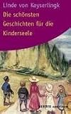 Die sch�nsten Geschichten f�r die Kinderseele - Linde von Keyserlingk
