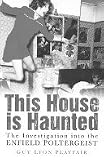 This house is haunted : the investigation of the Enfield poltergeist