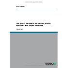 Der Begriff der Macht bei Hannah Arendt, analysiert von J�rgen... by  Kevin Francke