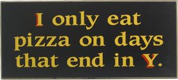 Pizza Wood Sign - I Only Eat Pizza
